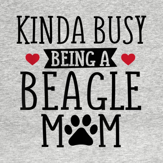 Kinda Busy Being A Beagle Mom by Pretr=ty